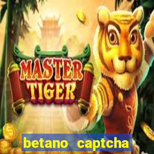 betano captcha security check